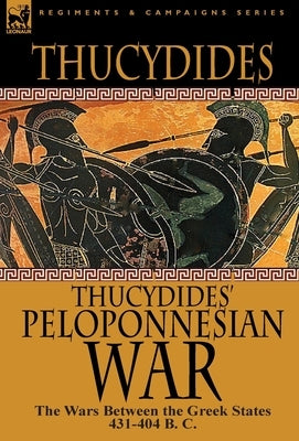 Thucydides' Peloponnesian War: The Wars Between the Greek States 431-404 B. C. by Thucydides