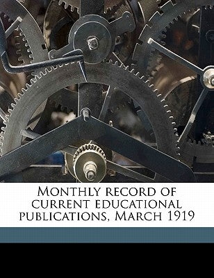 Monthly Record of Current Educational Publications, March 1919 by United States Office of Education Libr
