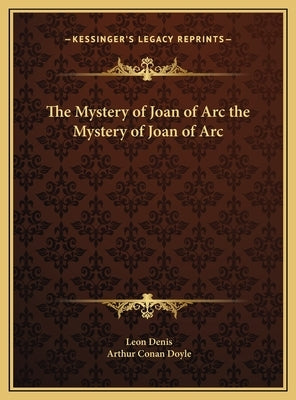 The Mystery of Joan of Arc the Mystery of Joan of Arc by Denis, Leon