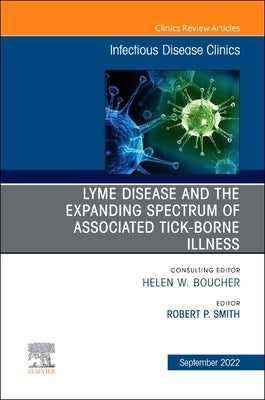 Lyme Disease and the Expanded Spectrum of Blacklegged Tick-Borne Infections, an Issue of Infectious Disease Clinics of North America: Volume 36-3 by Smith, Robert P.