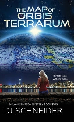 The Map of Orbis Terrarum: Melanie Simpson Mystery Book Two by Schneider, Dj
