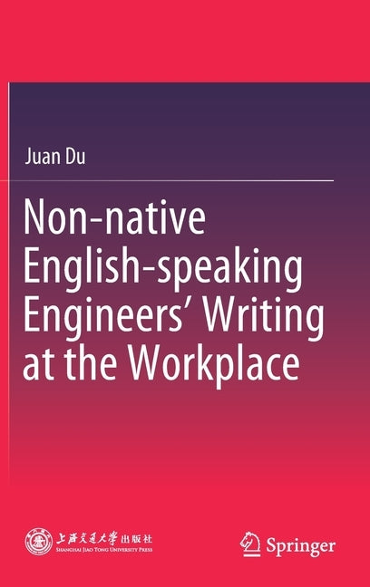Non-Native English-Speaking Engineers' Writing at the Workplace by Du, Juan