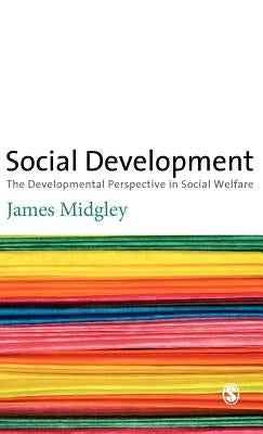 Social Development: The Developmental Perspective in Social Welfare by Midgley, James O.