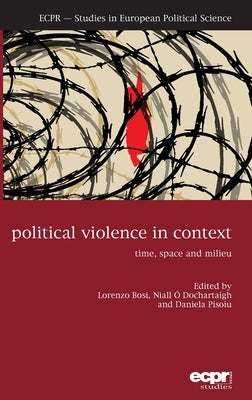 Political Violence in Context: Time, Space and Milieu by Bosi, Lorenzo
