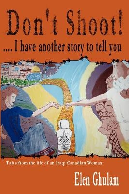 Don't Shoot! ... I have another story to tell you by Ghulam, Elen