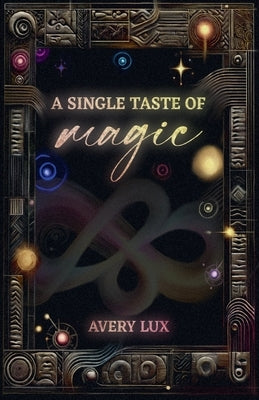 A Single Taste of Magic by Lux, Avery