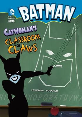 Batman: Catwoman's Classroom of Claws by Sonneborn, Scott