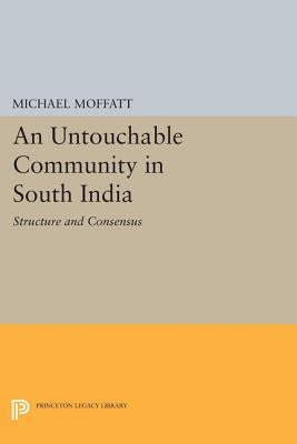 An Untouchable Community in South India: Structure and Consensus by Moffatt, Michael
