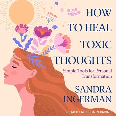 How to Heal Toxic Thoughts: Simple Tools for Personal Transformation by Ingerman, Sandra
