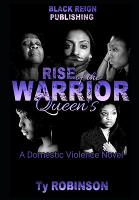 Rise of the Warrior Queen's: a Domestic Violence Novel by Robinson, Ty