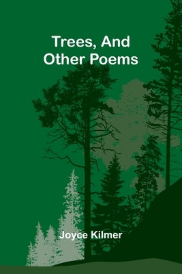 Trees, And Other Poems by Joyce Kilmer