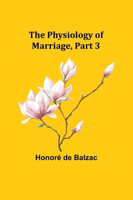 The Physiology of Marriage, Part 3 by Balzac, Honoré de