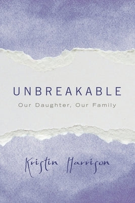 Unbreakable: Our Daughter, Our Family by Harrison, Kristin