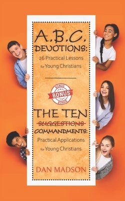 ABC Devotions: 26 Practical Lessons for Young Christians by Madson, Dan