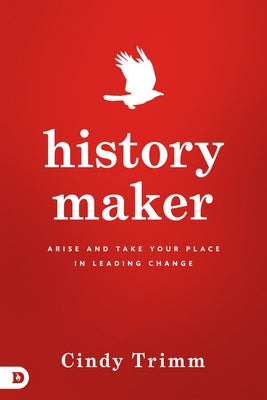History Maker: Arise and Take Your Place in Leading Change by Trimm, Cindy