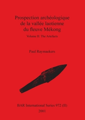 Prospection archéologique de la vallée laotienne du fleuve Mékong, Volume II by Raymaekers, Paul