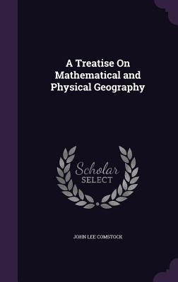 A Treatise On Mathematical and Physical Geography by Comstock, John Lee