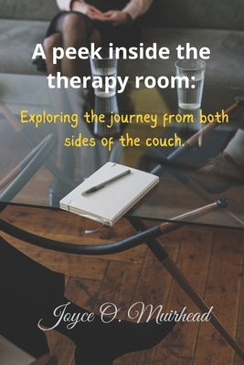 A peek into the therapy room: Exploring the journey from both sides of the couch. by Muirhead, Joyce