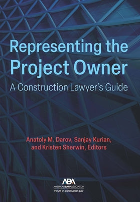 Representing the Project Owner: A Construction Lawyer's Guide by Darov, Anatoly M.