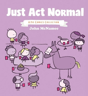 Just ACT Normal: A Pie Comics Collection by McNamee, John