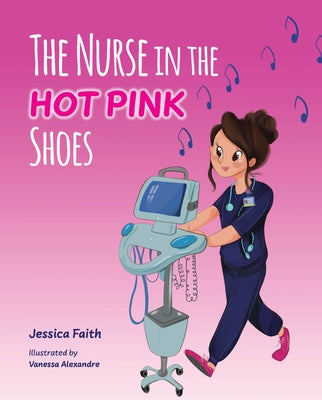 The Nurse in the Hot Pink Shoes by Faith, Jessica