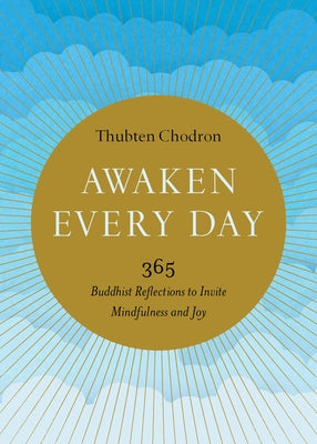Awaken Every Day: 365 Buddhist Reflections to Invite Mindfulness and Joy by Chodron, Thubten