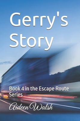 Gerry's Story: Book 4 in the Escape Route Series by Walsh, Aideen
