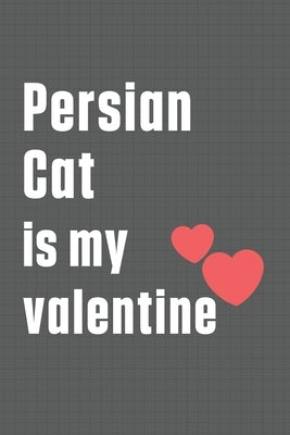 Persian Cat is my valentine: For Persian Cat Fans by Publications, Bigtime