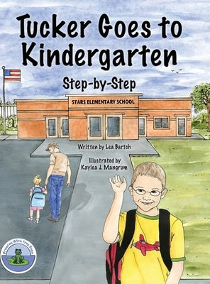 Tucker Goes to Kindergarten by Bartch, Lea