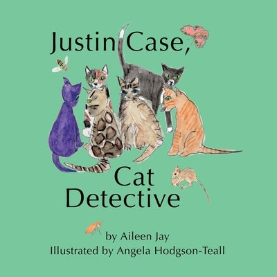 Justin Case, Cat Detective and Other Stories by Jay, Aileen