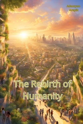The Rebirth of Humanity by Chatgpt, Ai