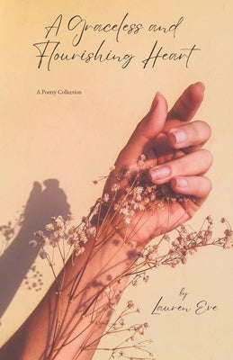 A Graceless & Flourishing Heart: A poetry collection by Eve, Lauren