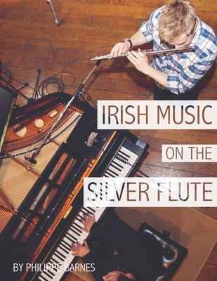 Irish Music on the Silver Flute by Barnes, Philippe