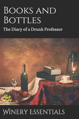 Books and Bottles: The Diary of a Drunk Professor by Essentials, Winery