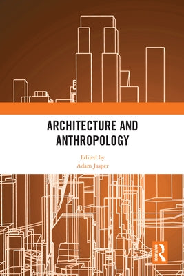 Architecture and Anthropology by Jasper, Adam