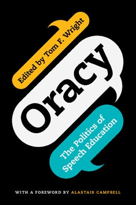 Oracy: The Politics of Speech Education by Wright, Tom F.