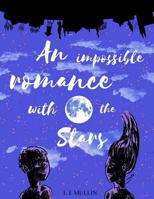 An Impossible Romance With the Stars by Mullin, L. E.