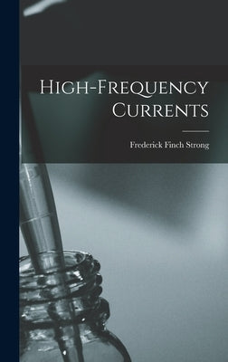 High-Frequency Currents by Strong, Frederick Finch