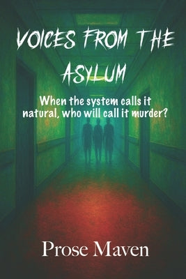 Voices from the Asylum Murder, Secrets, and Justice for the Silenced A Gripping Murder Mystery Thriller About Four Chilling Cases: Dark Psychological by Maven, Prose