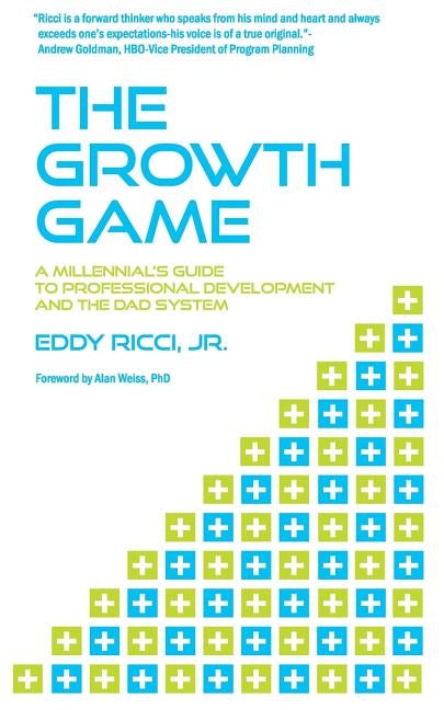 The Growth Game: A Millennial's Guide to Professional Development and The DAD System by Ricci Jr, Eddy