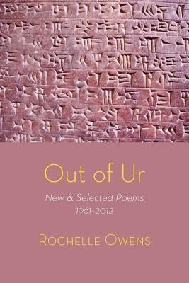 Out of Ur: New & Selected Poems 1961-2012 by Owens, Rochelle