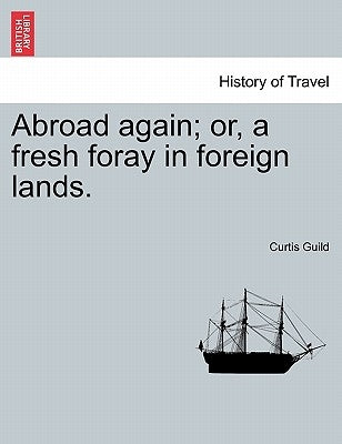 Abroad again; or, a fresh foray in foreign lands. by Guild, Curtis