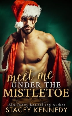 Meet Me Under The Mistletoe by Kennedy, Stacey