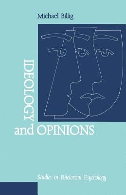 Ideology and Opinions: Studies in Rhetorical Psychology by Billig, Michael