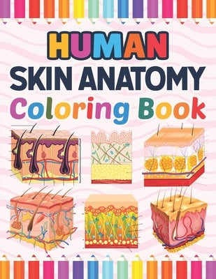 Human Skin Anatomy Coloring Book: Human Skin Anatomy Student's Self-test Coloring Book for Anatomy Students Perfect Book for Medical School Students, by Publication, Marniaczell