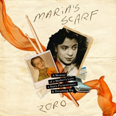 Maria's Scarf: A Memoir of a Mother's Love, a Son's Perseverance, and Dreaming Big by Zoro