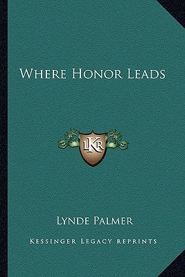 Where Honor Leads by Palmer, Lynde