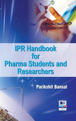 IPR Handbook for Pharma Students and Researchers by Bansal, Parikshit