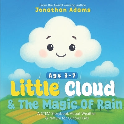 Little Cloud and the Magic of Rain: An Enchanting Illustrated STEM Storybook About Weather, Friendship, and Nature - Discovering How Rain, Clouds, and by Adams, Jonathan