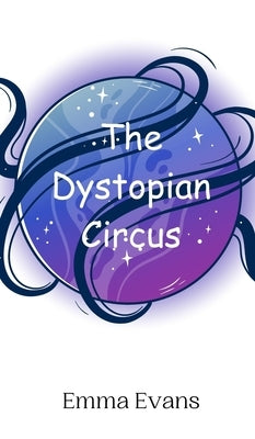 The Dystopian Circus by Evans, Emma